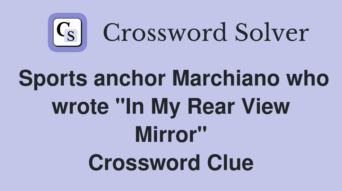 Sports anchor Marchiano who wrote "In My Rear View Mirror" Crossword
